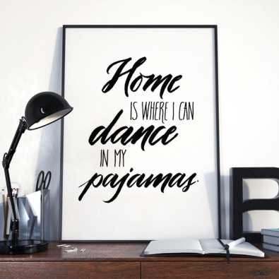 affiche-home-is-where-i-can-dance-in-my-pajamas_139935